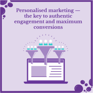 People entering a funnel that points to content on a laptop. The image features this text: Personalised marketing the key to authentic engagement and maximum.